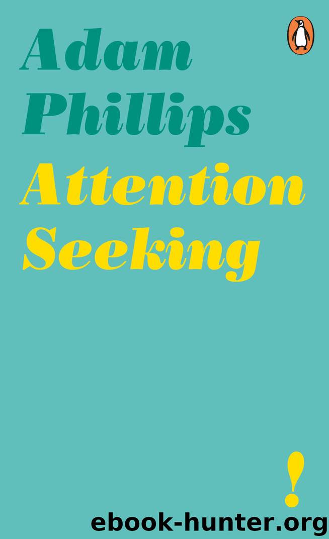 Attention Seeking by Adam Phillips