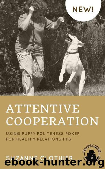 Attentive Cooperation: Using Puppy Politeness Poker for Healthy Relationships by Suzanne Clothier