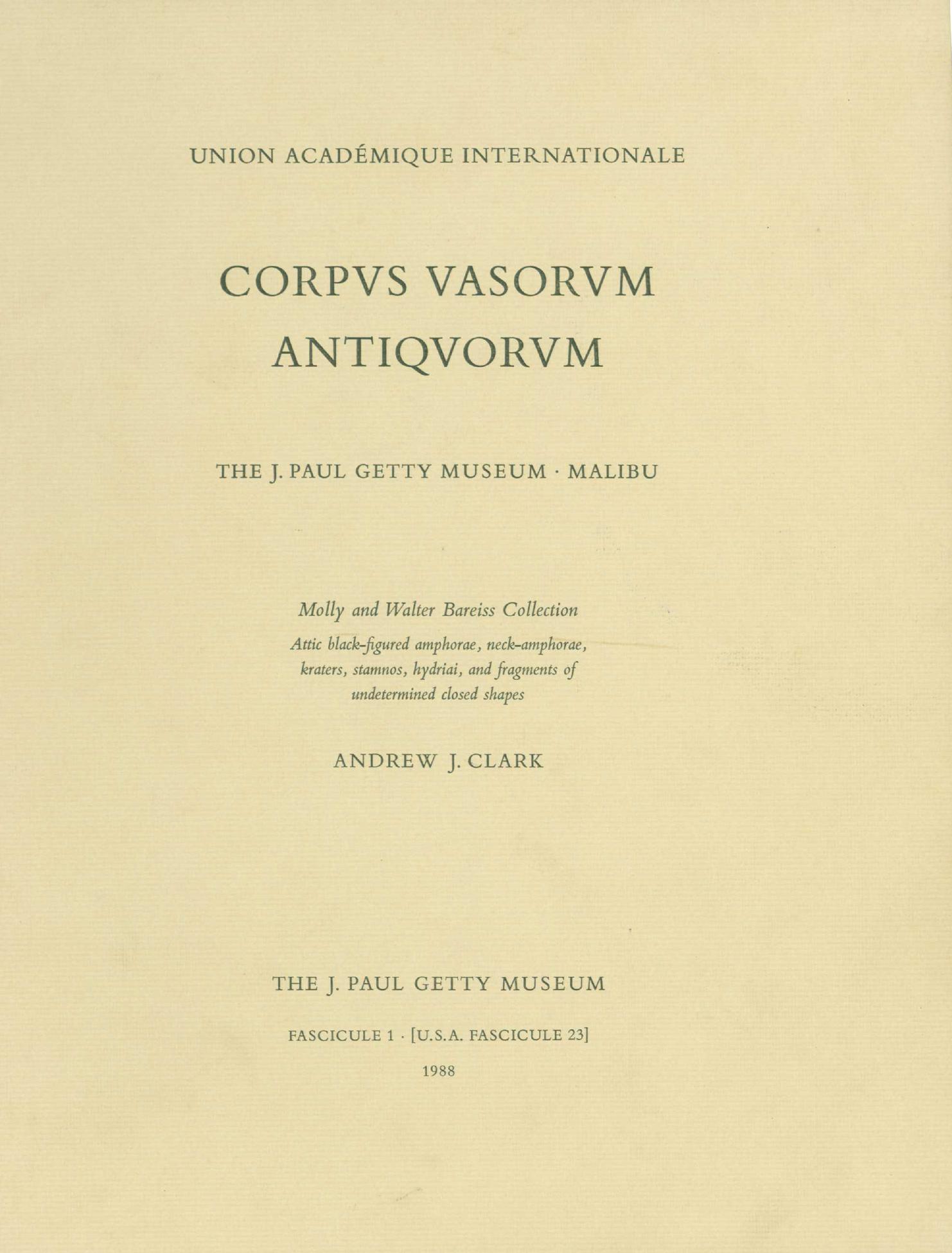 Attic black-figure ware from the Molly and Walter Bareiss collection. Corpus Vasorum Antiquorum: Fascicule 1. J. Paul Getty Museum collection by Clark Andrew J