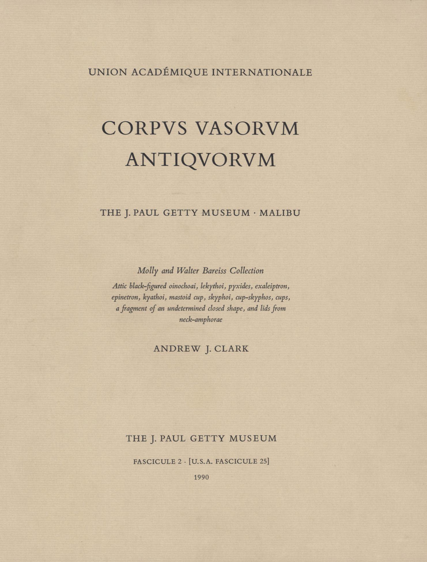 Attic black-figure ware from the Molly and Walter Bareiss collection. Corpus Vasorum Antiquorum: Fascicule 2. J. Paul Getty Museum collection by Clark A
