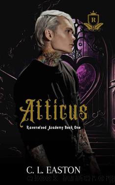 Atticus: A Dark Why Choose College Romance (Ravenwood Academy Book 1) by C L Easton