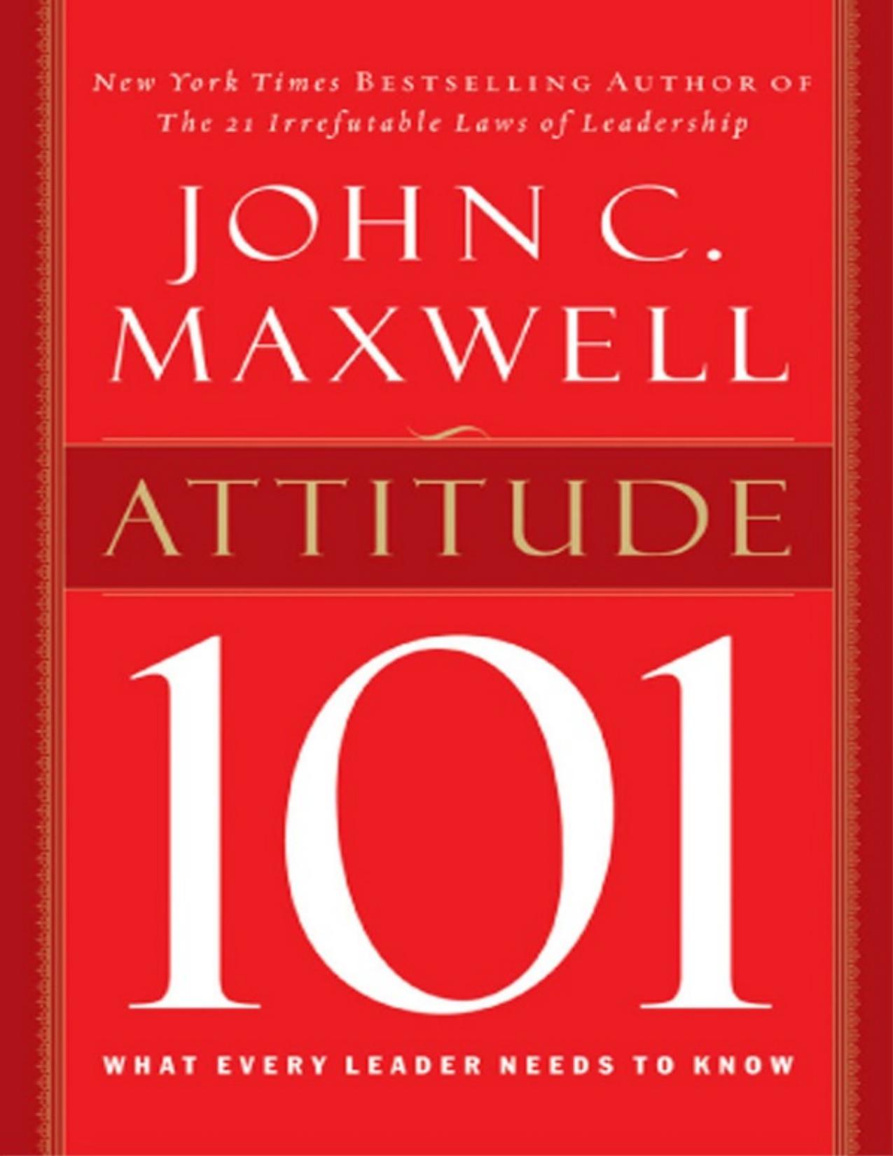 Attitude 101: What Every Leader Needs to Know by John C. Maxwell