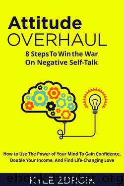 Attitude Overhaul: 8 Steps To Win the War On Negative Self-Talk by Kyle Zdroik