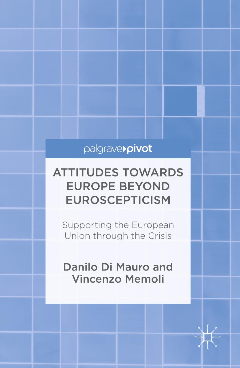Attitudes Towards Europe Beyond Euroscepticism: Supporting the European Union through the Crisis by Danilo Di Mauro Vincenzo Memoli (auth.)
