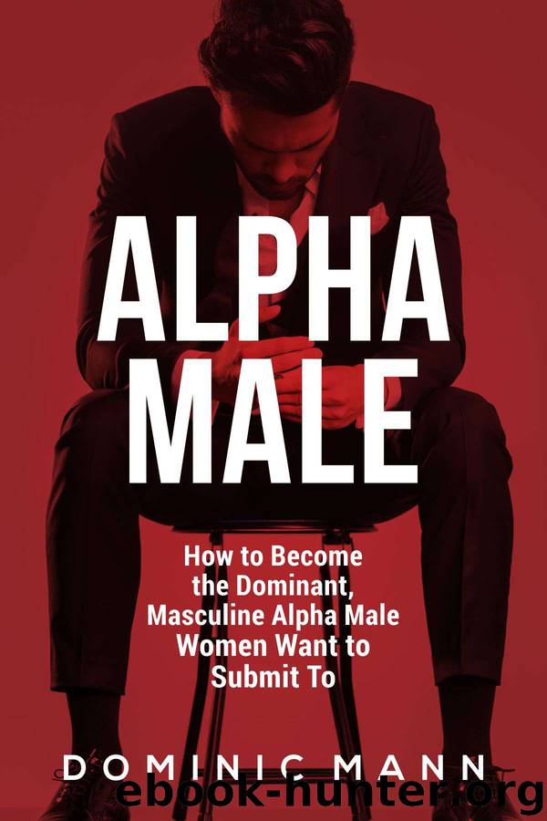 Attract Women: How to Become the Dominant, Masculine Alpha Male Women Want to Submit To (How to Be an Alpha Male and Attract Women) by Dominic Mann