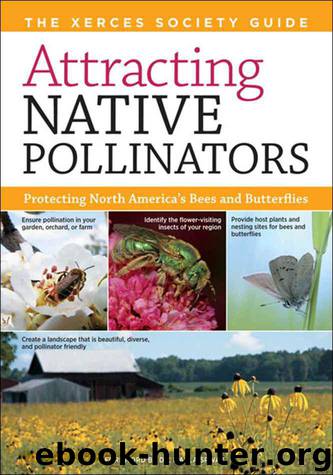Attracting Native Pollinators: The Xerces Society Guide to Conserving North American Bees and Butterflies and Their Habitat by The Xerces Society