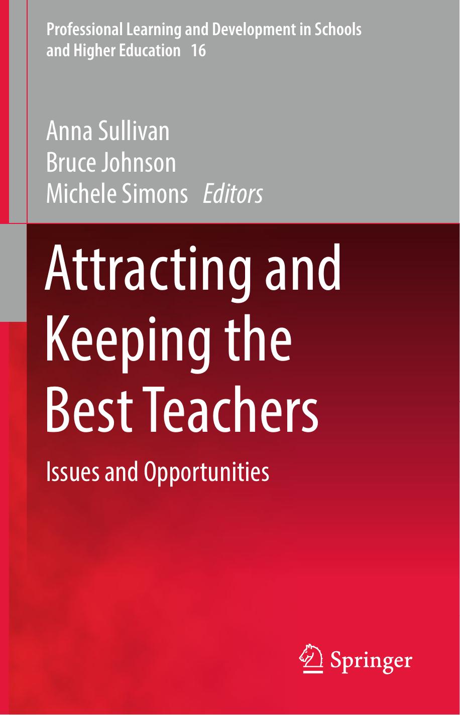 Attracting and Keeping the Best Teachers: Issues and Opportunities by Anna Sullivan Bruce Johnson Michele Simons