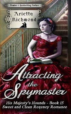 Attracting the Spymaster: Sweet and Clean Regency Romance (His Majesty's Hounds Book 15) by Arietta Richmond