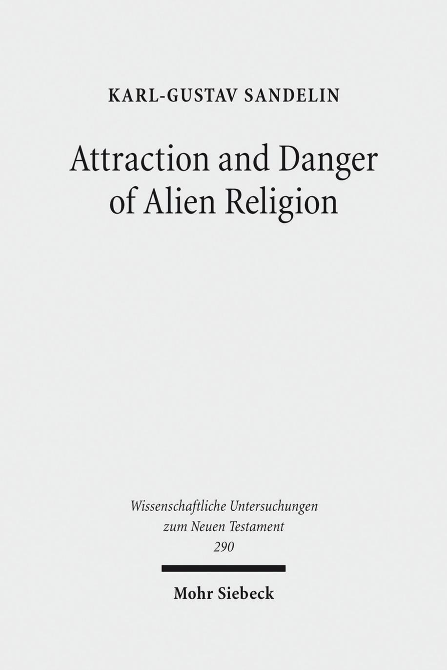 Attraction and Danger of Alien Religion: Studies in Early Judaism and Christianity (Wissenschaftliche Untersuchungen Zum Neuen Testament) by Karl-Gustav Sandelin