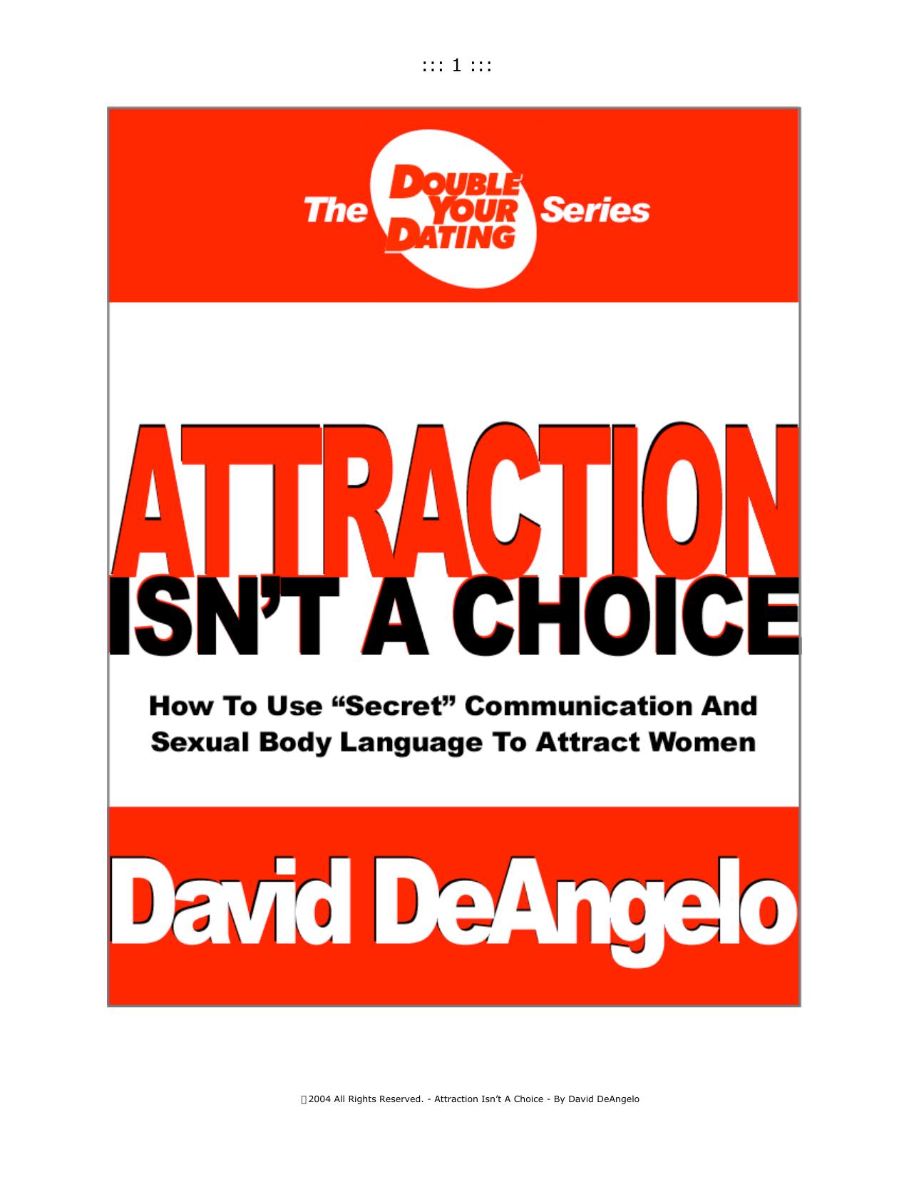 Attraction isn't A Choice - How to Use ''Secret'' Communication and Sexual Body Language to Attract Women by David DeAngelo