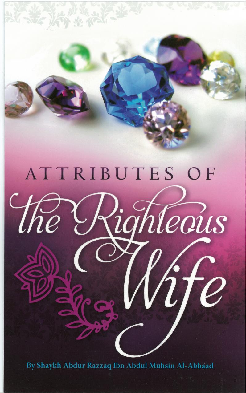 Attributes of the Righteous Wife by Shaykh Abdur-Razzaq al-Badr