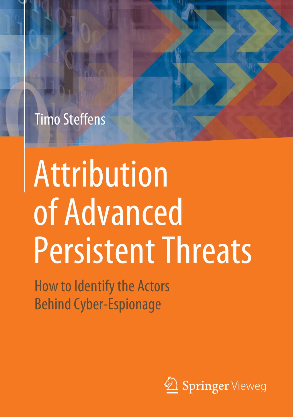 Attribution of Advanced Persistent Threats: How to Identify the Actors Behind Cyber-Espionage by Timo Steffens