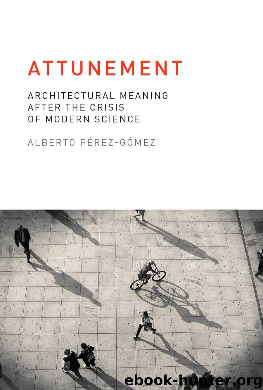 Attunement by Pérez-Gómez Alberto;