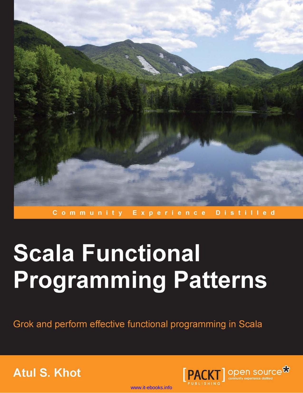 Atul S. Khot Scala Functional Programming Patterns Grok and perform effective functional programming in Scala by Unknown