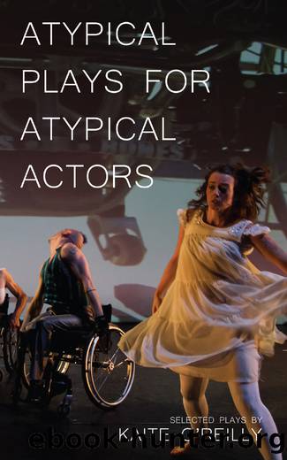 Atypical Plays for Atypical Actors by O'Reilly Kaite;