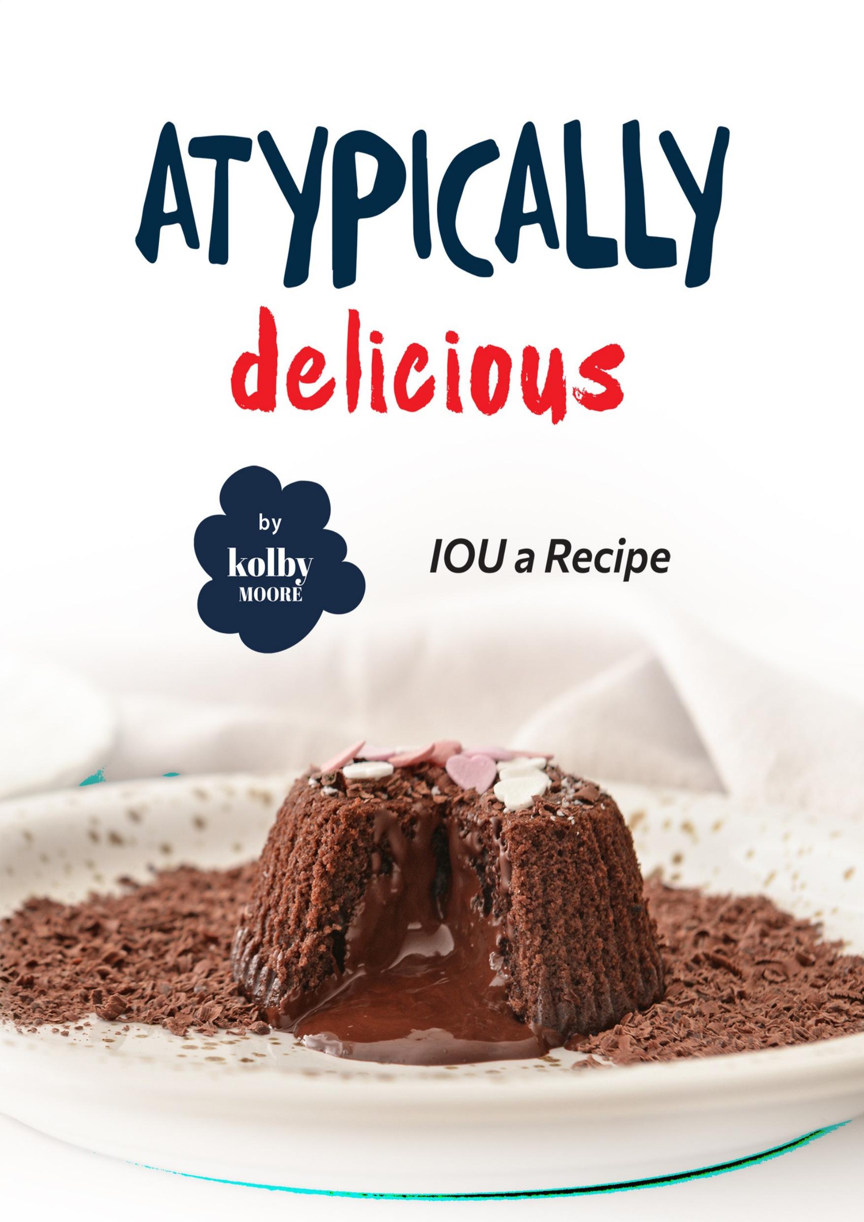 Atypically Delicious: IOU a Recipe by Moore Kolby