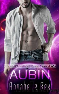 Aubin (Intergalactic Soulmates Book 5) by Annabelle Rex