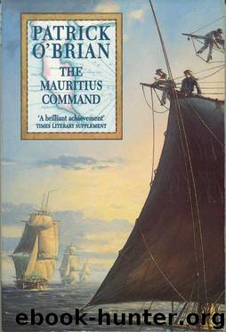 Aubrey–Maturin 04 - [1809] - The Mauritius Command by Patrick O'Brian