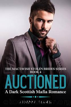 Auctioned - A Dark Scottish Mafia Romance: The MacTavish Stolen Brides Series - Book Four by Arianna Fraser