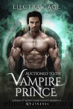 Auctioned to the Vampire Prince: Enemies to Lovers Dark Fantasy Romance (Royal Vampires Book 2) by Electra Cage