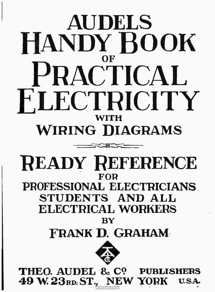 Audels handy book of Practical Electricity, with wiring diagrams ready reference for professional electricians, students and all electrical workers by Frank Duncan Graham