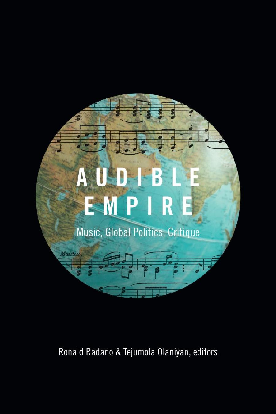 Audible Empire: Music, Global Politics, Critique by Ronald Radano Tejumola Olaniyan (eds.)