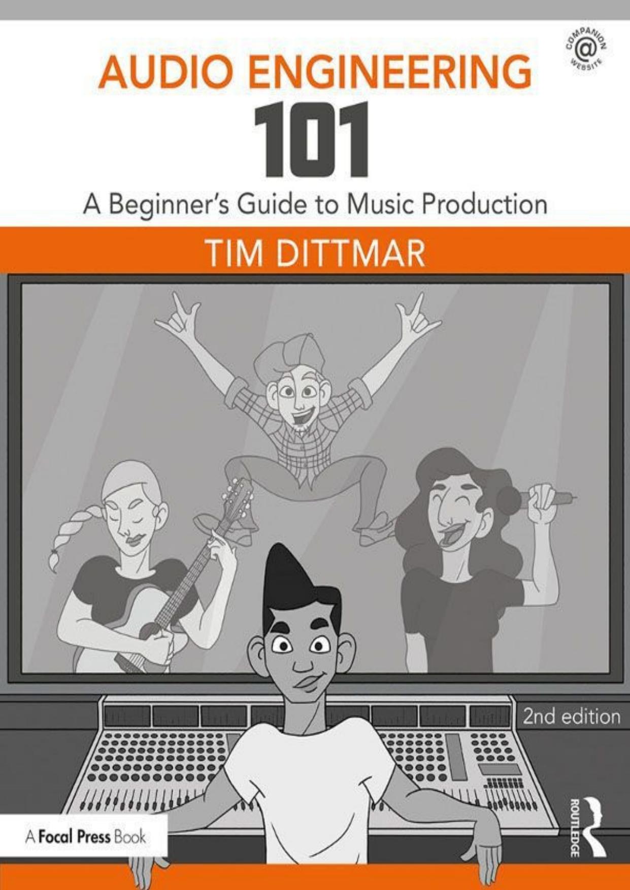 Audio Engineering 101: A Beginner's Guide to Music Production by Tim Dittmar