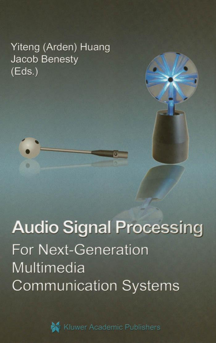 Audio Signal Processing for Next-Generation Multimedia Communication Systems by Yiteng Huang Jacob Benesty