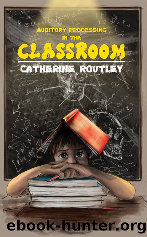 Auditory Processing in the Classroom by Routley Catherine;