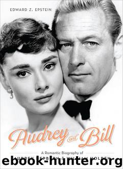 Audrey and Bill: A Romantic Biography of Audrey Hepburn and William Holden by Edward Z. Epstein
