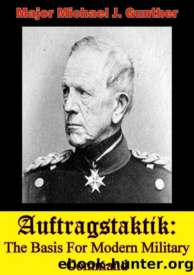 Auftragstaktik: The Basis For Modern Military Command by Michael J. Gunther