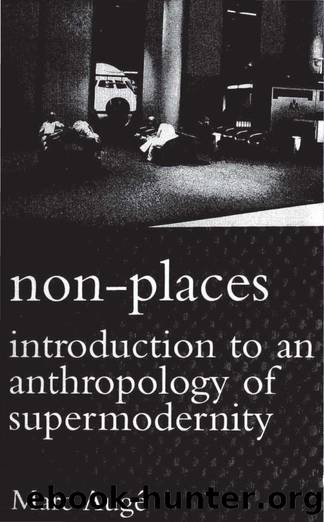 Auge Marc Non-Places Introduction to an Anthropology of Supermodernity by Unknown