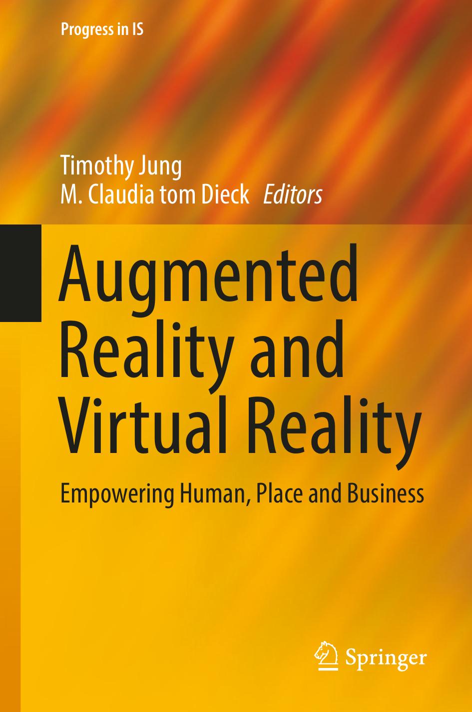 Augmented Reality and Virtual Reality: Empowering Human, Place and Business by Timothy Jung M. Claudia tom Dieck (eds.)