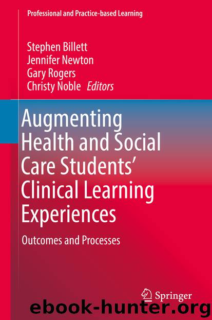 Augmenting Health and Social Care Students’ Clinical Learning Experiences by Stephen Billett & Jennifer Newton & Gary Rogers & Christy Noble