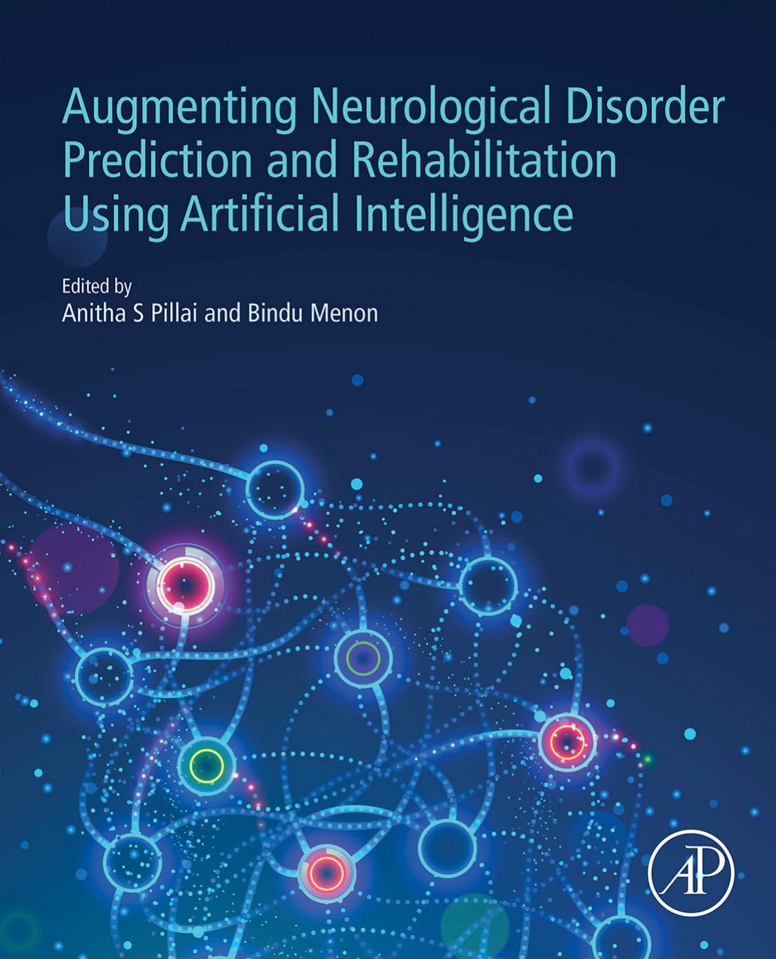 Augmenting Neurological Disorder Prediction and Rehabilitation Using Artificial Intelligence by Anitha S. Pillai (editor) Bindu Menon (editor)
