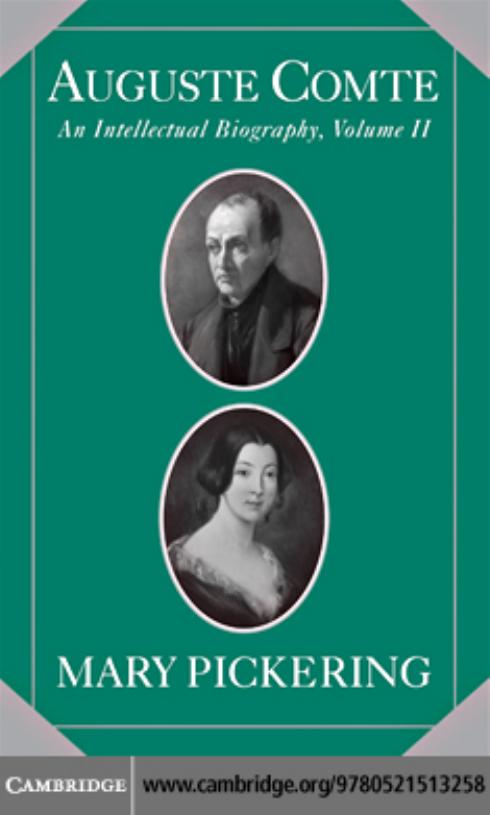 Auguste Comte: An Intellectual Biography by Mary Pickering
