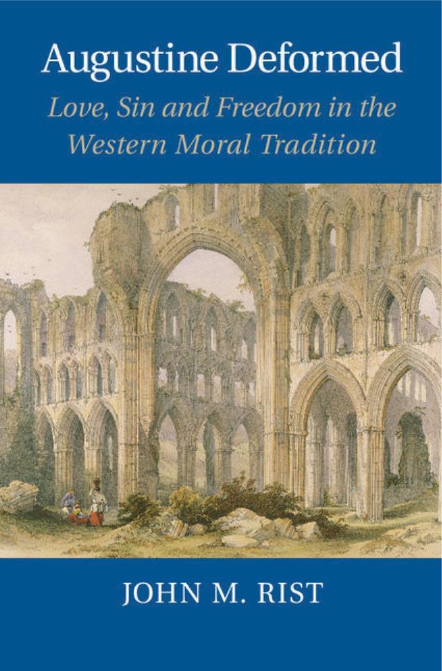 Augustine Deformed: Love, Sin and Freedom in the Western Moral Tradition by John M. Rist