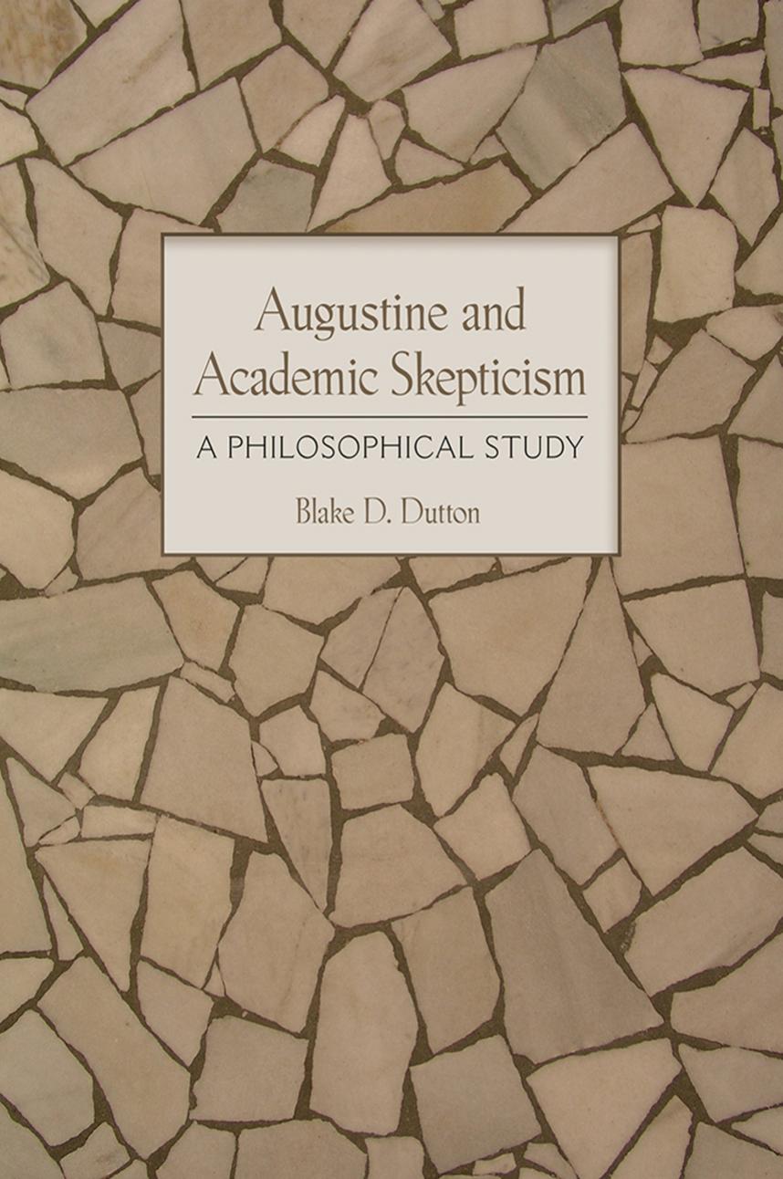 Augustine and Academic Skepticism: A Philosophical Study by Unknow