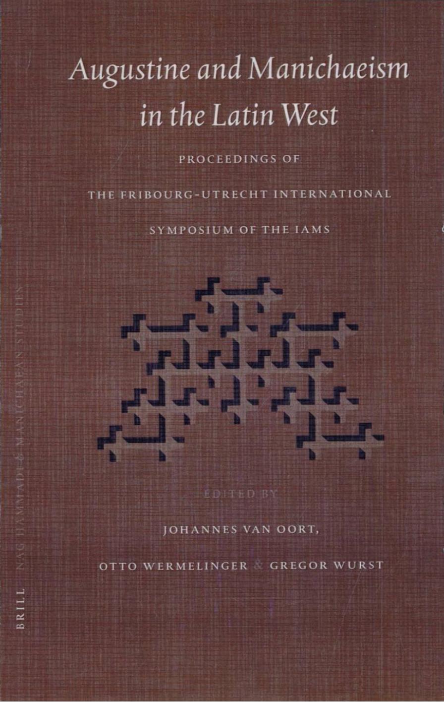 Augustine and Manichaeism in the Latin West: Proceedings of the Fribourg-Utrecht Symposium of the International Association of Manichaean Studies (IAMS) (Nag Hammadi and Manichaean Studies) by Johannes van Oort Otto Wermelinger Gregor Wurst