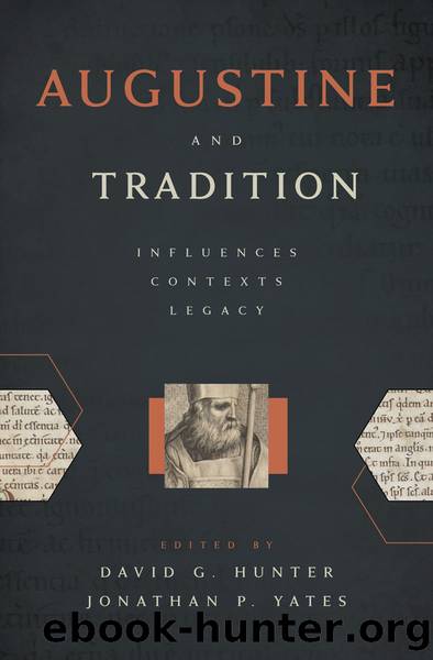 Augustine and Tradition by David G. Hunter;Jonathan P. Yates;