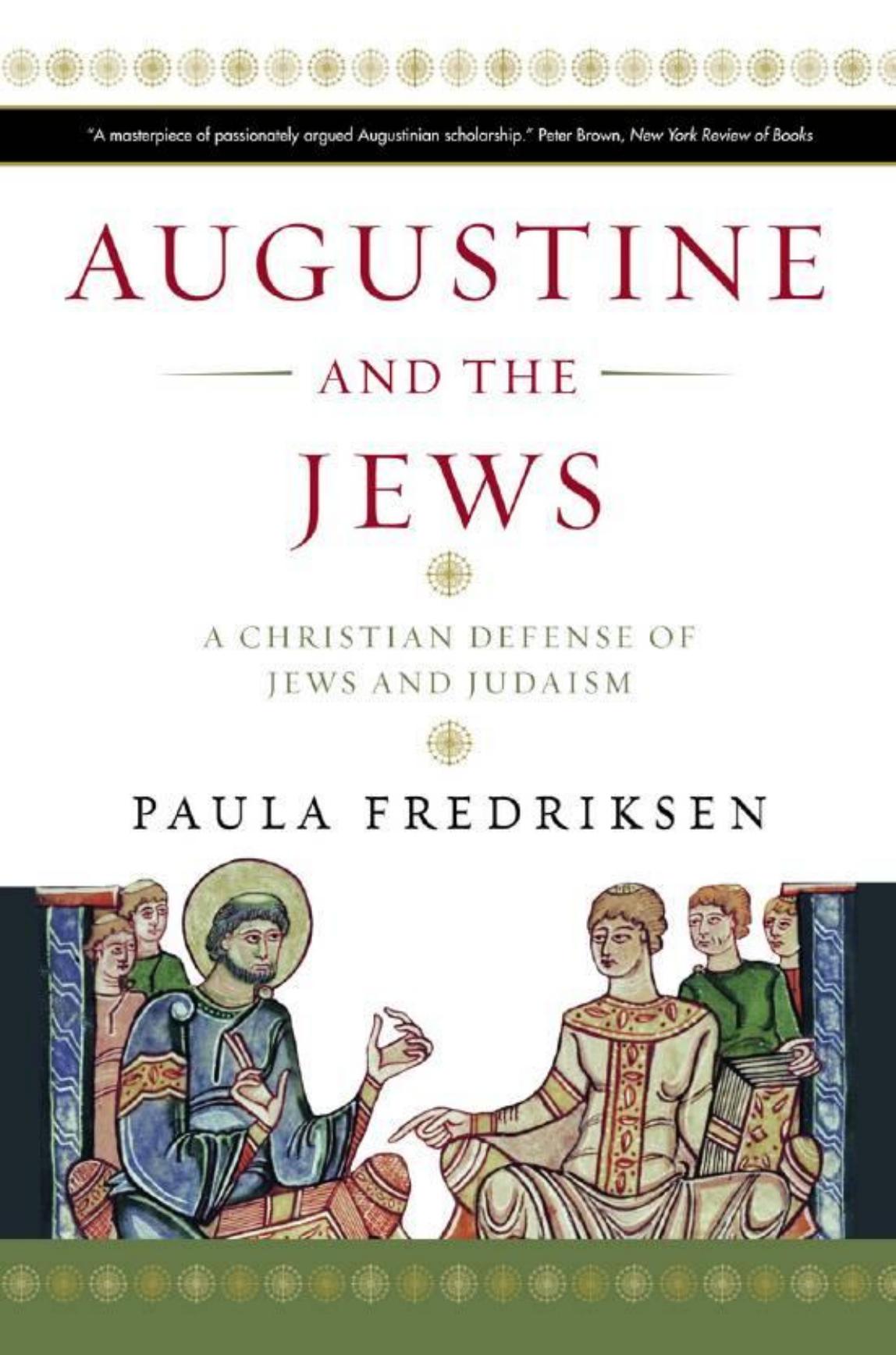 Augustine and the Jews: A Christian Defense of Jews and Judaism by Paula Fredriksen
