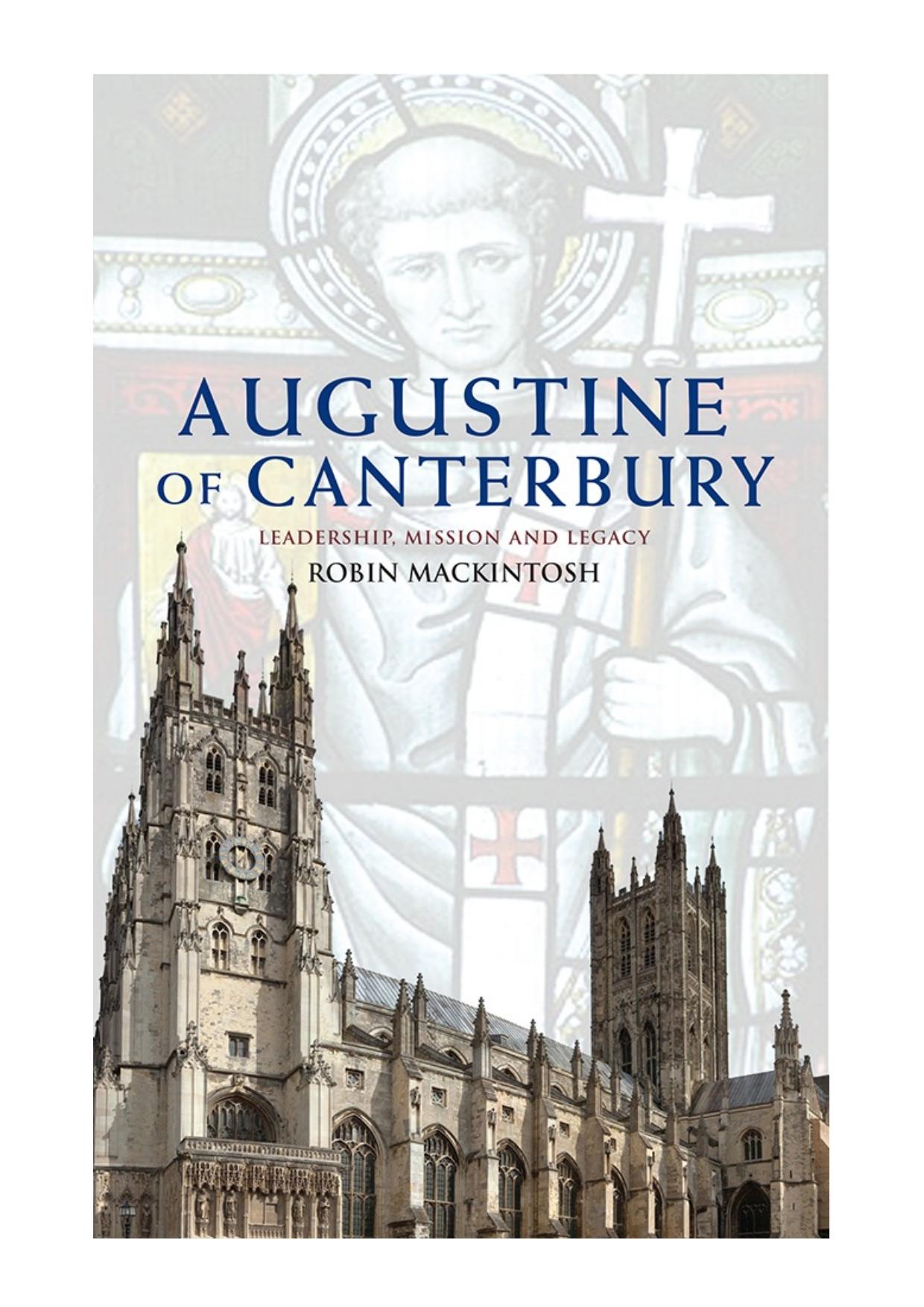 Augustine of Canterbury: Leadership, Mission and Legacy by Robin Mackintosh