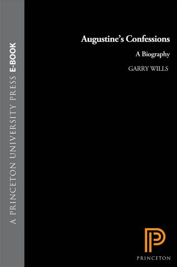 Augustine's "Confessions": A Biography by Garry Wills