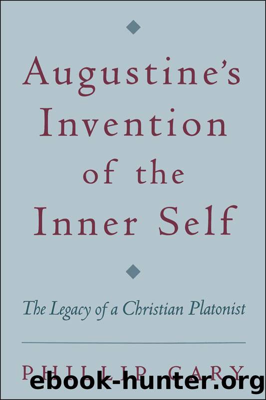 Augustine's Invention of the Inner Self by Cary Phillip;