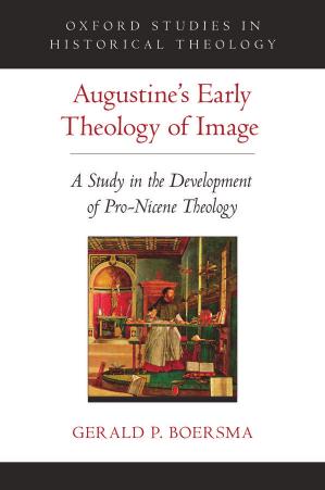 Augustine's early theology of image : a study in the development of pro-nicene theology by Boersma Gerald P