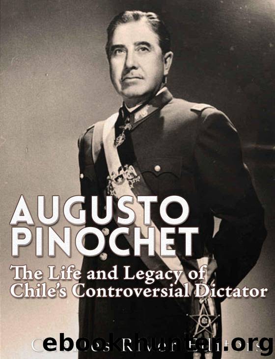 Augusto Pinochet: The Life and Legacy of Chile’s Controversial Dictator by Charles River Editors