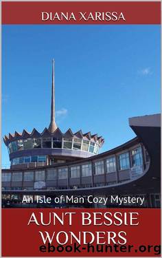 Aunt Bessie Wonders (An Isle of Man Cozy Mystery Book 23) by Diana Xarissa