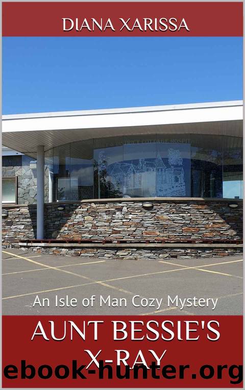 Aunt Bessieâs X-Ray: An Isle of Man Cozy Mystery by Xarissa Diana