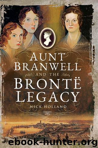 Aunt Branwell and the Brontë Legacy by Nick Holland