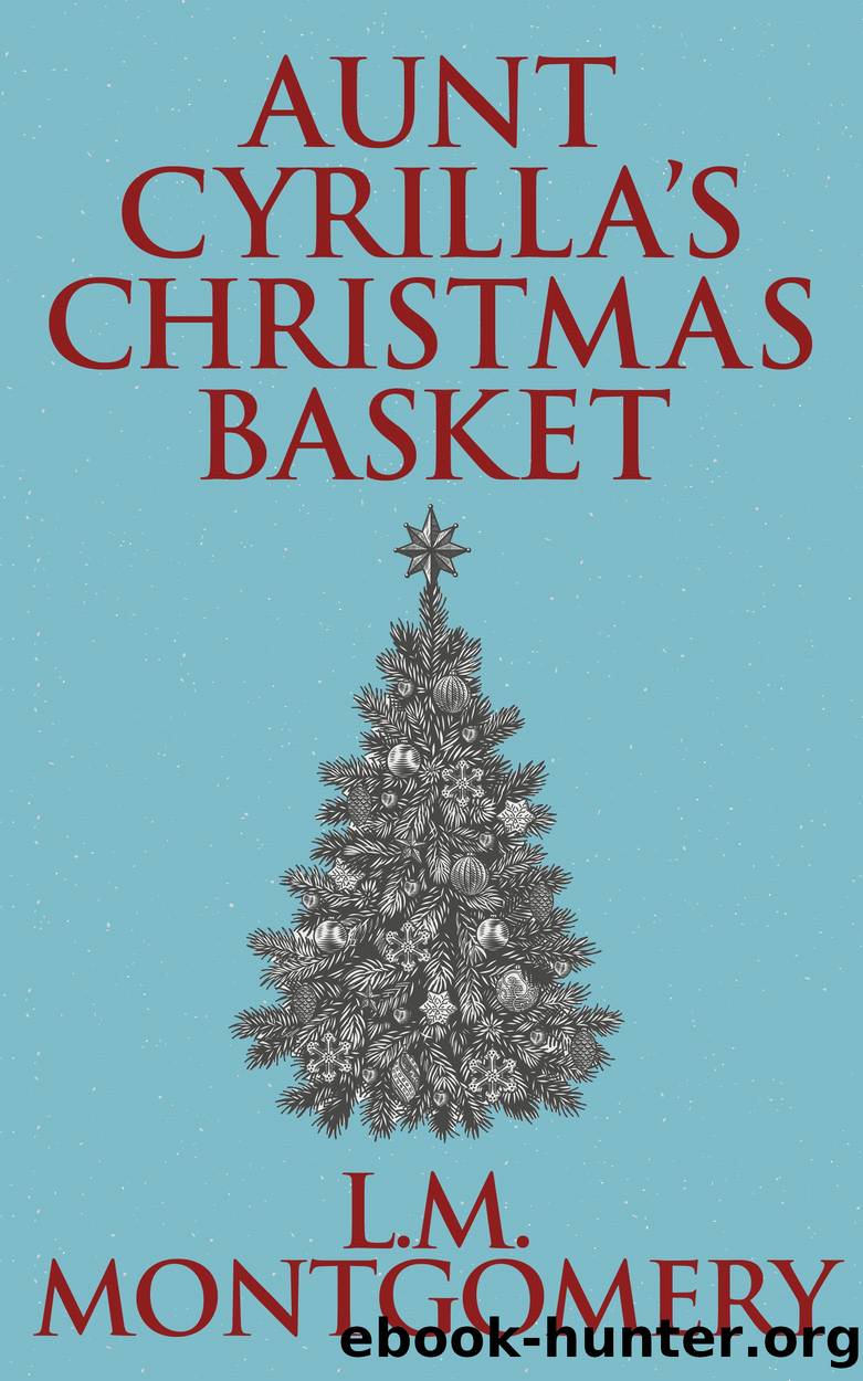 Aunt Cyrilla's Christmas Basket by Lucy Maud Montgomery